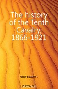 The history of the Tenth Cavalry, 1866-1921