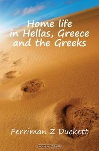 Home life in Hellas, Greece and the Greeks