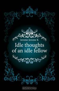 Idle thoughts of an idle fellow
