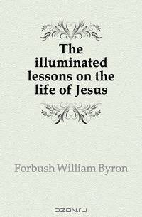 The illuminated lessons on the life of Jesus