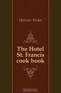 The Hotel St. Francis cook book