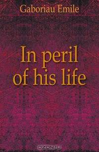 In peril of his life