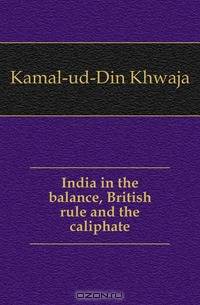 India in the balance, British rule and the caliphate