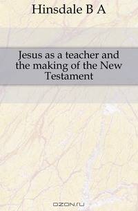 Jesus as a teacher and the making of the New Testament