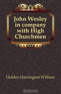John Wesley in company with High Churchmen