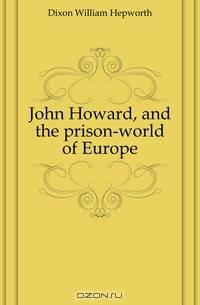 John Howard, and the prison-world of Europe