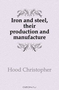 Iron and steel, their production and manufacture