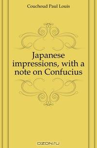 Japanese impressions, with a note on Confucius