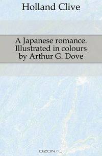 A Japanese romance. Illustrated in colours by Arthur G. Dove