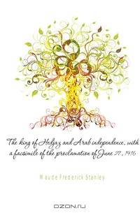 The king of Hedjaz and Arab independence, with a facsimile of the proclamation of June 27, 1916