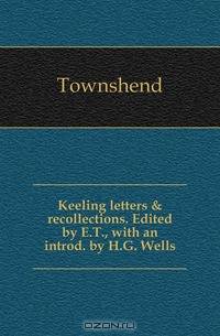 Keeling letters & recollections. Edited by E.T., with an introd. by H.G. Wells