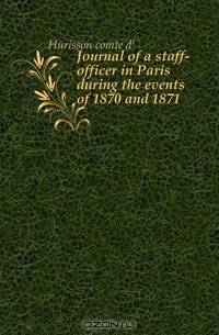 Journal of a staff-officer in Paris during the events of 1870 and 1871