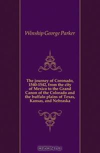 The journey of Coronado, 1540-1542, from the city of Mexico to the Grand Canon of the Colorado and the buffalo plains of Texas, Kansas, and Nebraska