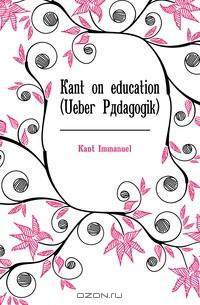 Kant on education (Ueber Padagogik)
