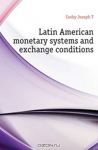 Latin American monetary systems and exchange conditions