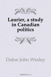 Laurier, a study in Canadian politics