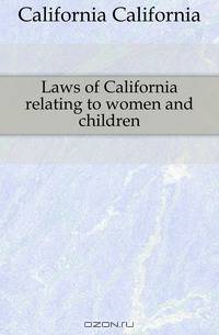 Laws of California relating to women and children