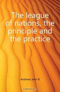 The league of nations, the principle and the practice