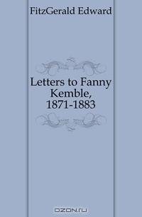 Letters to Fanny Kemble, 1871-1883