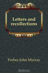 Letters and recollections