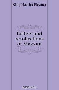 Letters and recollections of Mazzini