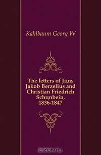 The letters of Jons Jakob Berzelius and Christian Friedrich Schonbein, 1836-1847