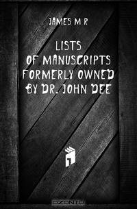 Lists of manuscripts formerly owned by Dr. John Dee