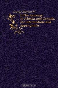Little journeys to Alaska and Canada, for intermediate and upper grades