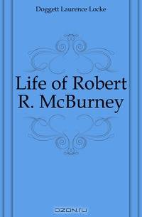 Life of Robert R. McBurney