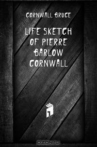 Life sketch of Pierre Barlow Cornwall
