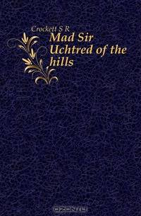 Mad Sir Uchtred of the hills