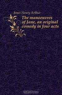 The manoeuvres of Jane, an original comedy in four acts