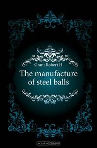 The manufacture of steel balls