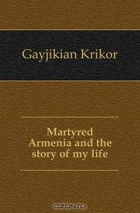 Martyred Armenia and the story of my life
