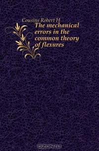 The mechanical errors in the common theory of flexures