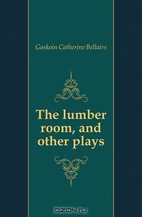 The lumber room, and other plays
