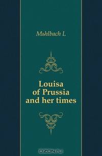Louisa of Prussia and her times