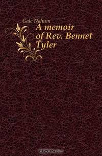 A memoir of Rev. Bennet Tyler