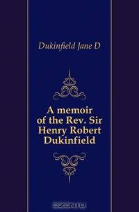 A memoir of the Rev. Sir Henry Robert Dukinfield