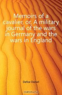 Memoirs of a cavalier, or, A military journal of the wars in Germany and the wars in England