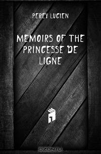 Memoirs of the Princesse de Ligne
