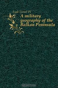 A military geography of the Balkan Peninsula