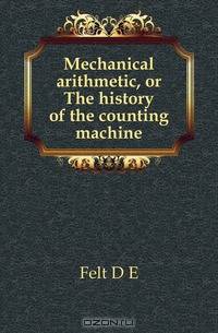 Mechanical arithmetic, or The history of the counting machine