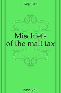 Mischiefs of the malt tax