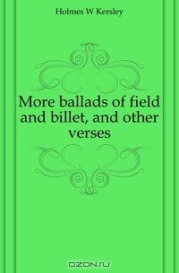 More ballads of field and billet, and other verses