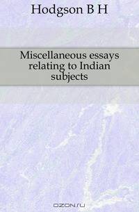 Miscellaneous essays relating to Indian subjects
