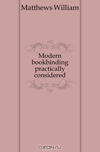 Modern bookbinding practically considered
