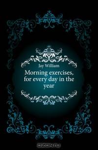 Morning exercises, for every day in the year