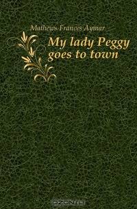 My lady Peggy goes to town