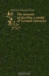 The nemesis of docility, a study of German character